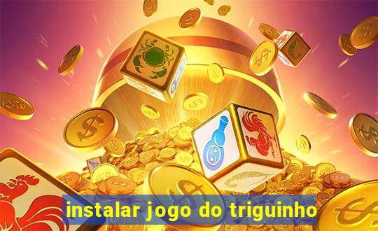 instalar jogo do triguinho